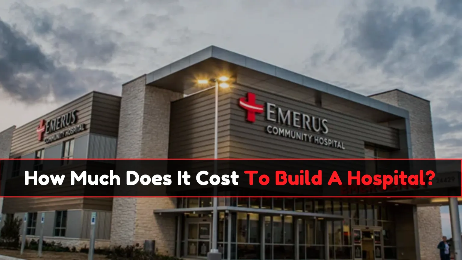How Much Does It Cost To Build A Hospital?